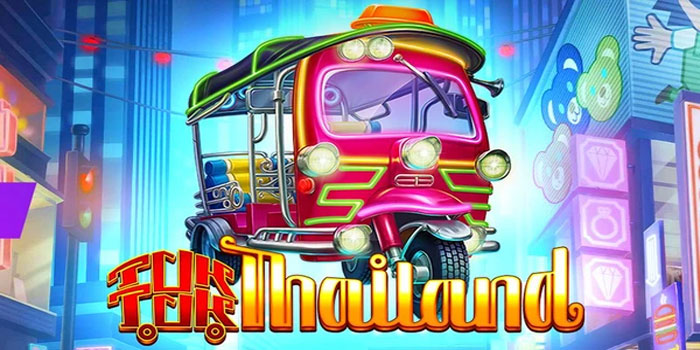 Rahasia Bermain Slot Tuk Tuk Thailand Gacor Hari Ini